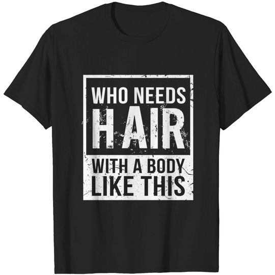 Discover Who Needs Hair Bald Head Baldy Hair - Bald - T-Shirt