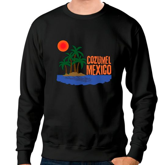 Discover Cozumel Mexico - Cozumel Mexico - Sweatshirts