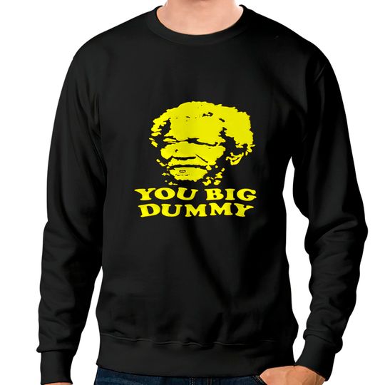 Discover Sanford and Sons You Big Dummy - Sanford And Sons You Big Dummy - Sweatshirts