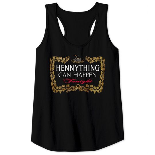 Discover Hennything Can Happen Tonight Tank Tops