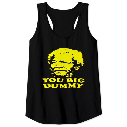 Discover Sanford and Sons You Big Dummy - Sanford And Sons You Big Dummy - Tank Tops