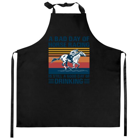 Discover A bad day of horse racing is still a god day of drinking - Horse Racing - Kitchen Aprons