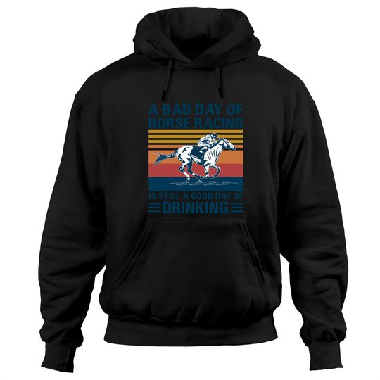 Discover A bad day of horse racing is still a god day of drinking - Horse Racing - Hoodies