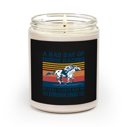Discover A bad day of horse racing is still a god day of drinking - Horse Racing - Scented Candles
