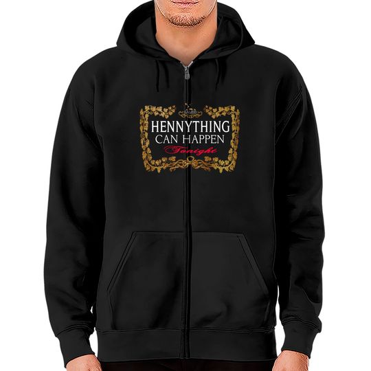 Discover Hennything Can Happen Tonight Zip Hoodies