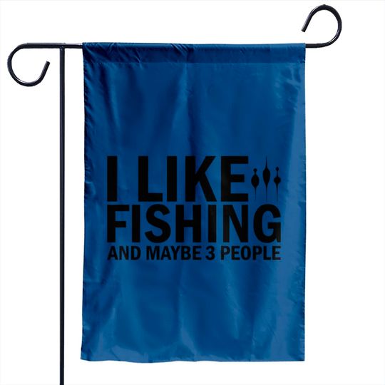 Discover I Like Fishing And Maybe 3 People Funny Fishing - Funny Fishing - Garden Flags