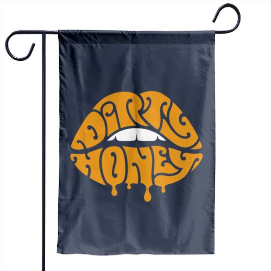 Discover dirty - Dirty Honey - Garden Flags