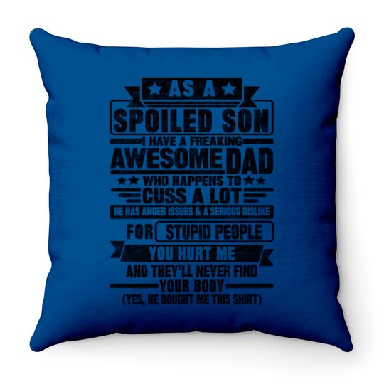 Discover AS A SPOILED SON I HAVE A FREAKING AWESOME DAD - As A Spoiled Son - Throw Pillows