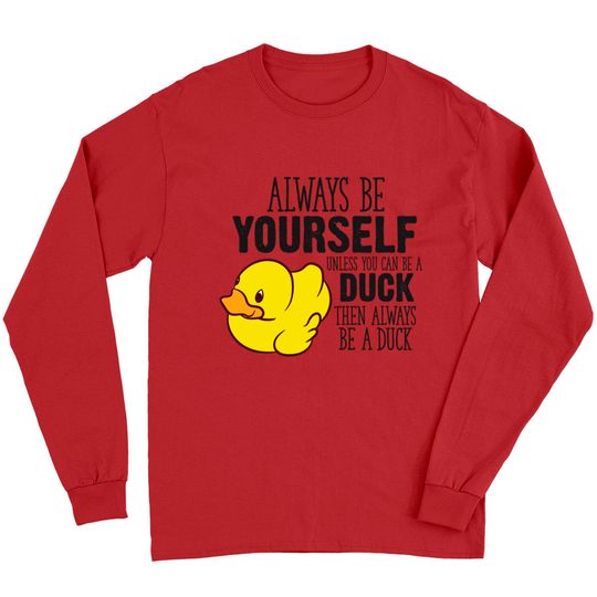 Discover Cute Duck Gift Always Be Yourself Unless You Can Be A Duck - Rubber Duck - Long Sleeves