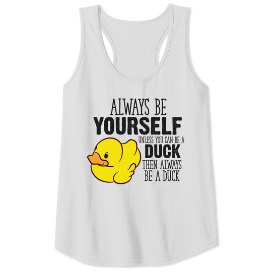Discover Cute Duck Gift Always Be Yourself Unless You Can Be A Duck - Rubber Duck - Tank Tops