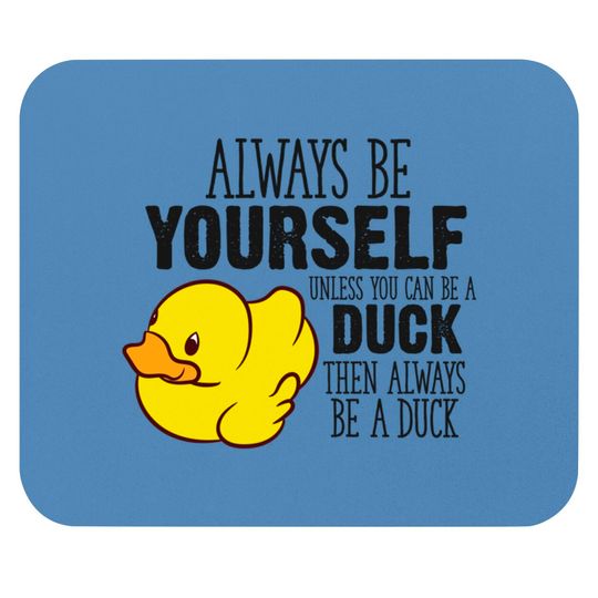 Discover Cute Duck Gift Always Be Yourself Unless You Can Be A Duck - Rubber Duck - Mouse Pads