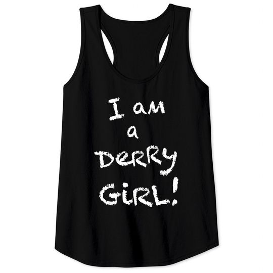 Discover I am a Derry Girl! - Derry Girls - Tank Tops