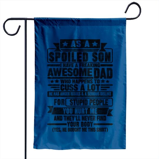 Discover AS A SPOILED SON I HAVE A FREAKING AWESOME DAD - As A Spoiled Son - Garden Flags