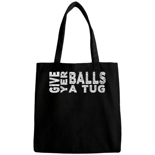 Discover give yer balls a tug - Letterkenny Give Yer Balls A Tug - Bags