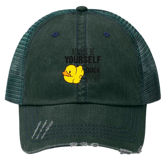 Discover Cute Duck Gift Always Be Yourself Unless You Can Be A Duck - Rubber Duck - Trucker Hats