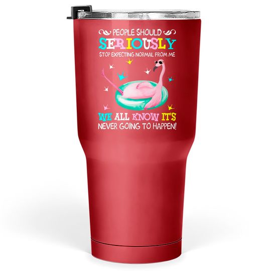 Discover Flamingo Stop Expecting Normal From Me Funny Tumblers 30 oz - Flamingo - Tumblers 30 oz