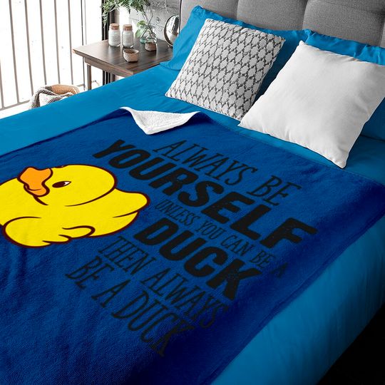 Discover Cute Duck Gift Always Be Yourself Unless You Can Be A Duck - Rubber Duck - Baby Blankets