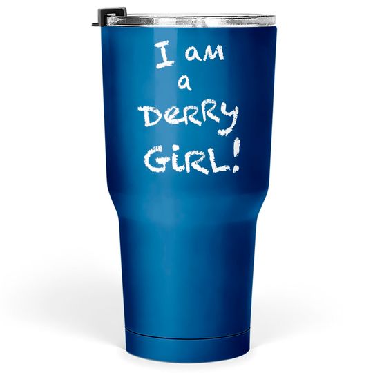 Discover I am a Derry Girl! - Derry Girls - Tumblers 30 oz
