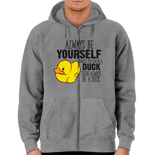 Discover Cute Duck Gift Always Be Yourself Unless You Can Be A Duck - Rubber Duck - Zip Hoodies