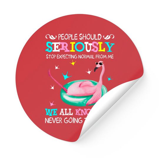 Discover Flamingo Stop Expecting Normal From Me Funny Sticker - Flamingo - Stickers