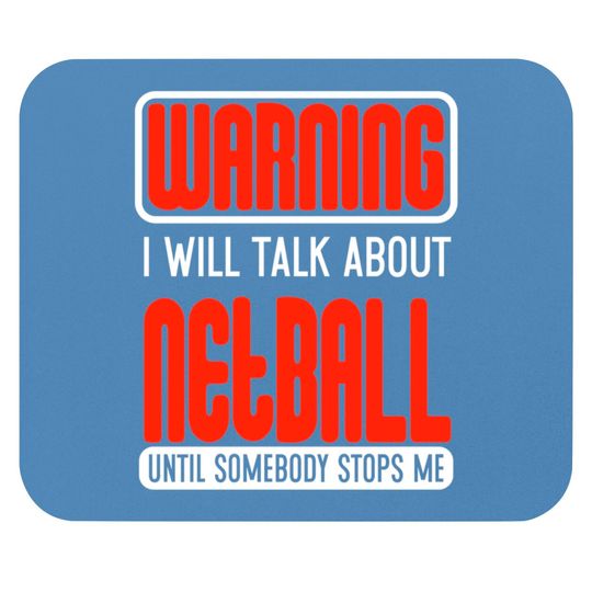 Discover Warning I Will Talk About Netball Until Somebody Stops Me - Netball - Mouse Pads