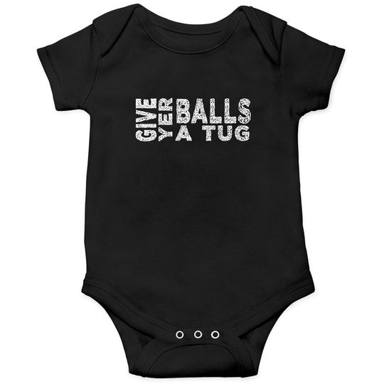 Discover give yer balls a tug - Letterkenny Give Yer Balls A Tug - Onesies