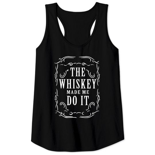 Discover Whiskey made me do it - Whiskey Humor - Tank Tops