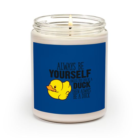 Discover Cute Duck Gift Always Be Yourself Unless You Can Be A Duck - Rubber Duck - Scented Candles