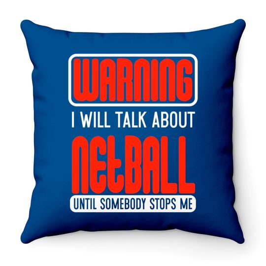 Discover Warning I Will Talk About Netball Until Somebody Stops Me - Netball - Throw Pillows