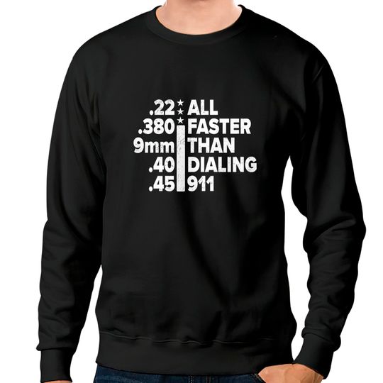 Discover 22 380 9mm 40 45 all faster than dialing 911 - patriotic gun - Dialing 911 - Sweatshirts