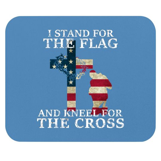 Discover I Stand The Flag And Kneel For The Cross - I Stand The Flag And Kneel For The Cros - Mouse Pads