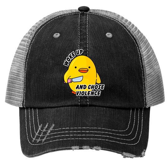 Discover WOKE UP AND CHOSE VIOLENCE - Duck With Knife - Trucker Hats