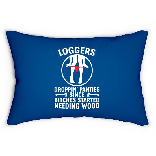 Discover Loggers Droppin' Panties Since Bitches Started - Funny Logger - Lumbar Pillows