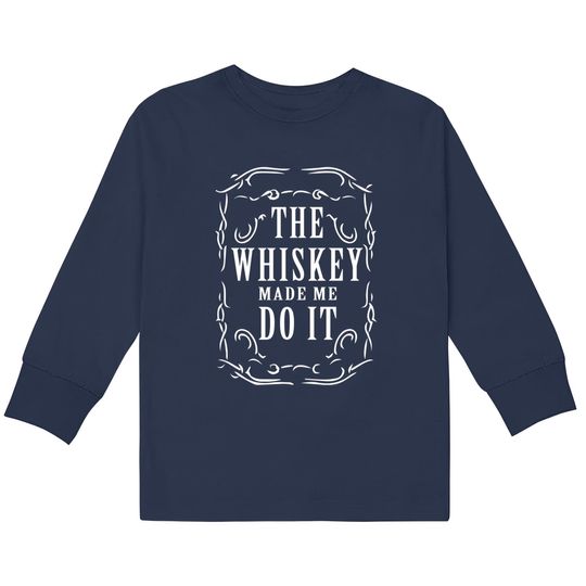 Discover Whiskey made me do it - Whiskey Humor -  Kids Long Sleeve T-Shirts