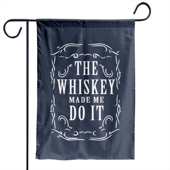 Discover Whiskey made me do it - Whiskey Humor - Garden Flags