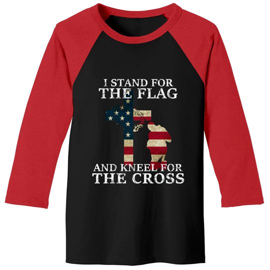 Discover I Stand The Flag And Kneel For The Cross - I Stand The Flag And Kneel For The Cros - Baseball Tees
