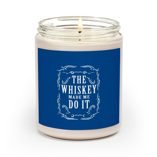 Discover Whiskey made me do it - Whiskey Humor - Scented Candles