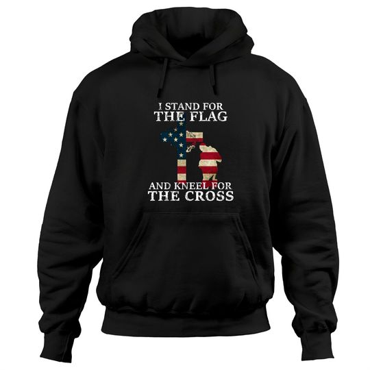 Discover I Stand The Flag And Kneel For The Cross - I Stand The Flag And Kneel For The Cros - Hoodies