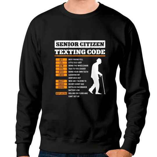 Discover Senior Citizen Texting Codes Old People Gag Jokes Sweatshirts