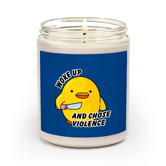 Discover WOKE UP AND CHOSE VIOLENCE - Duck With Knife - Scented Candles