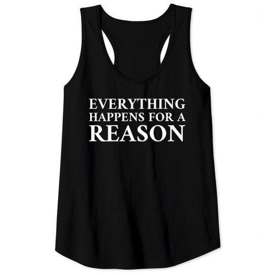 Discover Everything Happens For A Reason Tank Tops