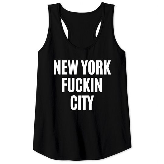 Discover NEW YORK FUCKIN CITY Tank Tops