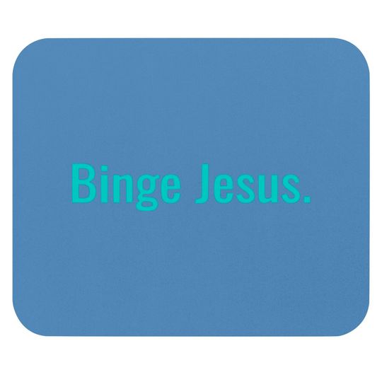 Discover Binge jesus Mouse Pads