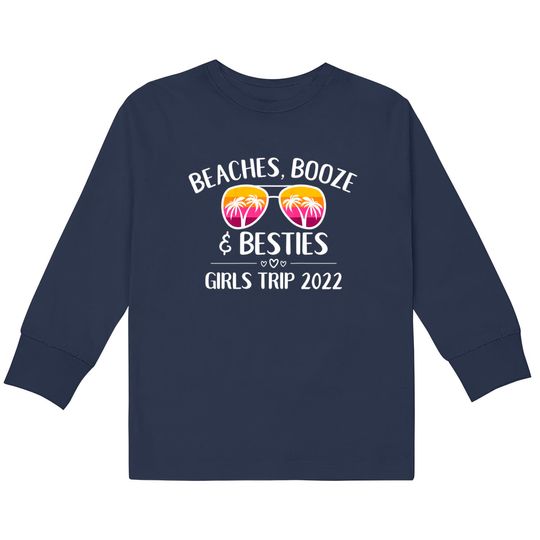 Discover Womens Girls Trip Girls Weekend 2022 Friend Beaches Booze & Besties  Kids Long Sleeve T-Shirts