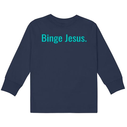 Discover Binge jesus  Kids Long Sleeve T-Shirts