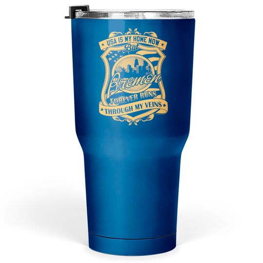 Discover Bremen Germany forever runs through my veins Tumblers 30 oz