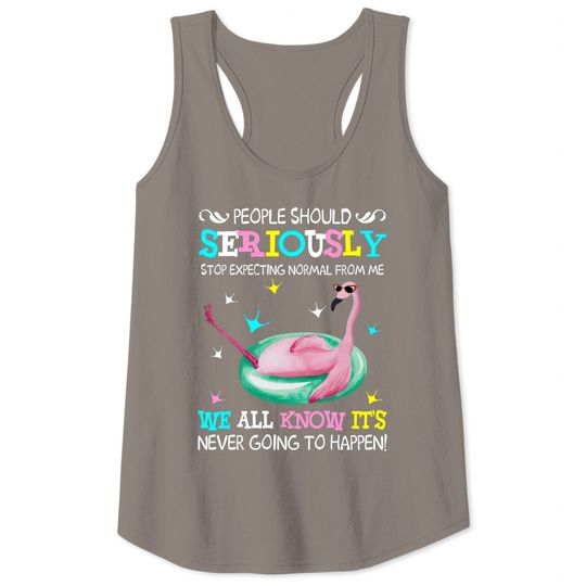 Discover Flamingo Stop Expecting Normal From Me Funny T shirt - Flamingo - Tank Tops