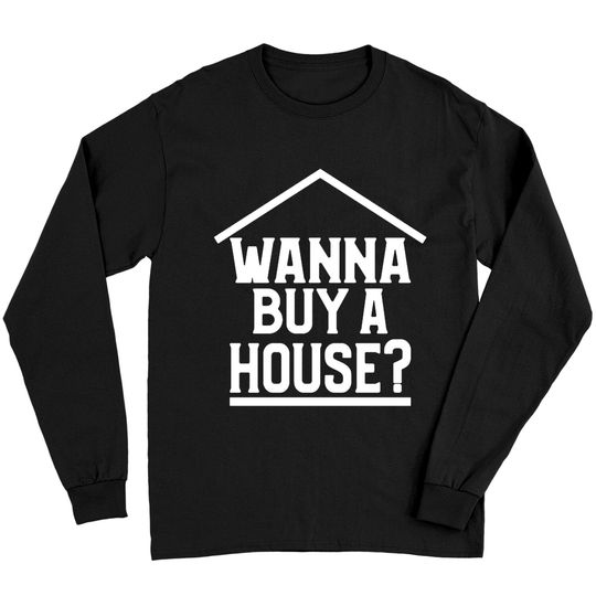 Discover Wanna Buy A House Long Sleeves