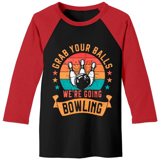Discover Funny Bowling Grab Your Balls We’re Going Bowling