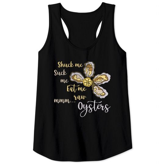 Discover Shuck Me Suck Me Eat Me Raw MMM... Oysters Shirt T Tank Tops